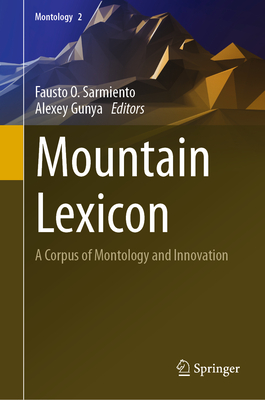 Mountain Lexicon: A Corpus of Montology and Innovation - Sarmiento, Fausto O (Editor), and Gunya, Alexey (Editor)