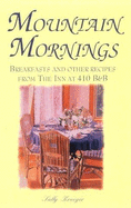 Mountain Mornings: Breakfasts & Other Recipes from the Inn at 410 B&B