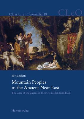 Mountain Peoples in the Ancient Near East: The Case of the Zagros in the First Millennium Bce - Balatti, Silvia