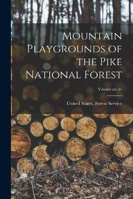 Mountain Playgrounds of the Pike National Forest; Volume no.41 - United States Forest Service (Creator)