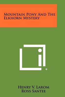 Mountain Pony and the Elkhorn Mystery - Larom, Henry V