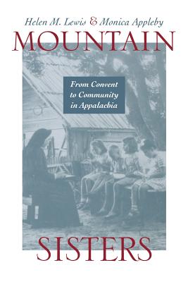 Mountain Sisters: From Convent to Community in Appalachia - Lewis, Helen M, and Apple, Monica