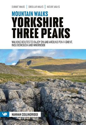 Mountain Walks Yorkshire Three Peaks: 15 routes to enjoy on and around Pen-y-ghent, Ingleborough and Whernside - Collingridge, Hannah