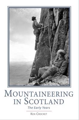 Mountaineering in Scotland: The Early Years - Crocket, Ken