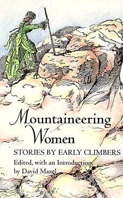 Mountaineering Women: Stories by Early Climbers - Mazel, David (Editor)