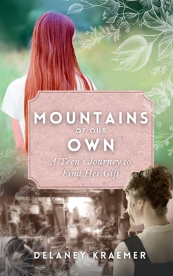 Mountains of Our Own: A Teen's Journey to Find Her Gift - Kraemer, Delaney