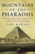 Mountains of the Pharaohs: The Untold Story of the Pyramid Builders - Hawass, Zahi A