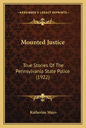 Mounted Justice: True Stories Of The Pennsylvania State Police (1922)