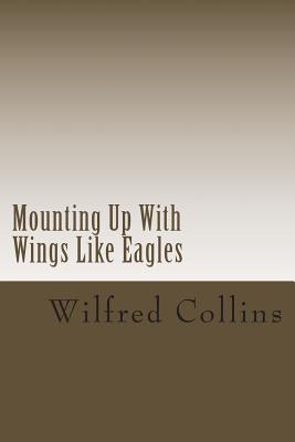 Mounting Up With Wings Like Eagles - Collins, Wilfred