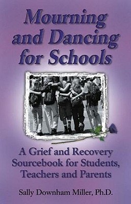 Mourning and Dancing for Students: A Grief and Recovery Sourcebook for Students, Teachers and Parents - Miller, Sally
