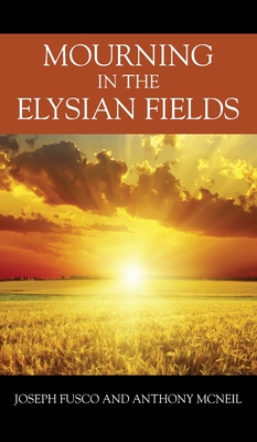 Mourning in the Elysian Fields - Fusco, Joseph, and McNeil, Anthony