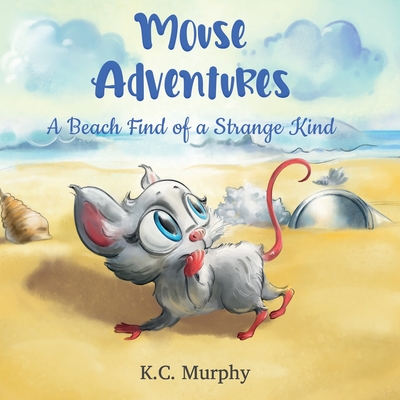 Mouse Adventures: A Beach Find of a Strange Kind - Murphy, K C