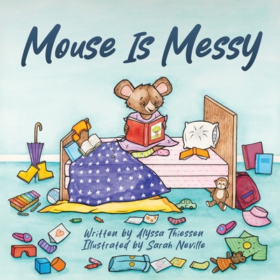 Mouse Is Messy - Thiessen, Alyssa