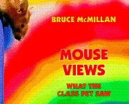 Mouse Views: What the Class Pet Saw - McMillan, Bruce