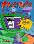 Mousetracks: A Kid's Computer Idea Book - 