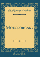 Moussorgsky (Classic Reprint)