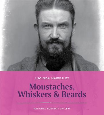 Moustaches, Whiskers & Beards - Hawksley, Lucinda