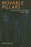 Movable Pillars: Organizing Dance, 1956-1978