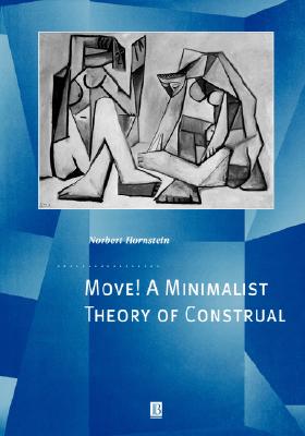 Move! a Minimalist Theory of Construal - Hornstein, Norbert