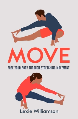 Move: Free your Body Through Stretching Movement - Williamson, Lexie