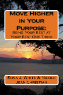 Move Higher in Your Purpose: : Being Your Best at Your Best One Thing