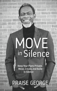 Move in Silence: Keep Your Plans Private. Move, Create and Build in Silence.