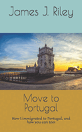 Move to Portugal: How I immigrated to Portugal, and how you can too!