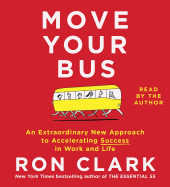 Move Your Bus: An Extraordinary New Approach to Accelerating Success in Work and Life