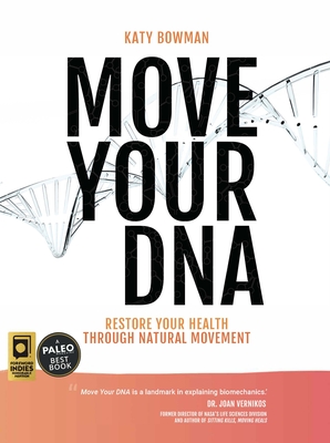 Move Your DNA 2nd ed: Restore Your Health Through Natural Movement - Bowman, Katy