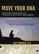 Move Your DNA: Restore Your Health Through Natural Movement