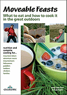 Moveable Feasts: What to Eat and How to Cook It in the Great Outdoors