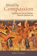 Moved by Compassion: Exploring the Core of Orthodox Christian Spiritual Life
