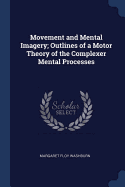Movement and Mental Imagery; Outlines of a Motor Theory of the Complexer Mental Processes