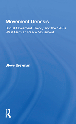 Movement Genesis: Social Movement Theory and the West German Peace Movement - Breyman, Steven