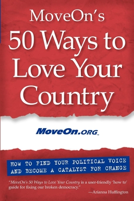 Moveon's 50 Ways to Love Your Country: How to Find Your Political Voice and Become a Catalyst for Change - Moveon Org