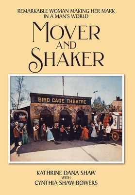 Mover and Shaker: Remarkable Woman Making Her Mark in a Man's World - Shaw with Cynthia Shaw Bowers, Kathrine D