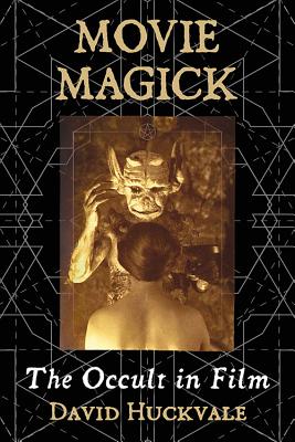 Movie Magick: The Occult in Film - Huckvale, David