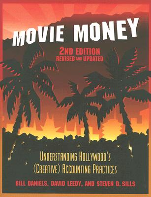 Movie Money: Understanding Hollywood's (Creative) Accounting Practices - Daniels, Bill, and Leedy, David, and Sills, Steven D