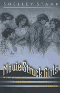 Movie-Struck Girls: Women and Motion Picture Culture After the Nickelodeon - Stamp, Shelley