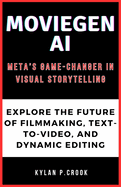 MovieGen AI: Meta's Game-Changer in Visual Storytelling: Explore the Future of Filmmaking, Text-to-Video, and Dynamic Editing