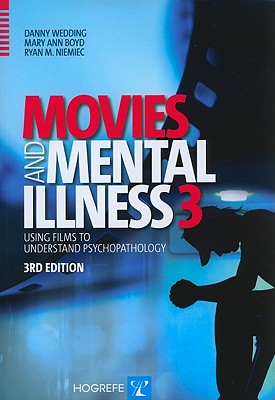 Movies and Mental Illness: Using Films to Understand Psychopathology - Wedding, Danny, Dr., PhD, MPH, and Boyd, Mary Ann, PhD, RN, and Niemiec, Ryan M