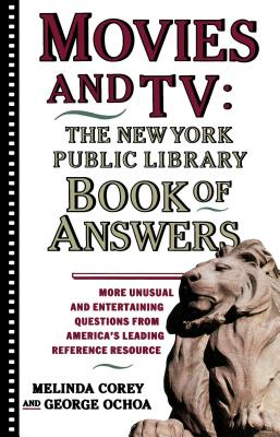 Movies and Tv: The New York Public Library Book of Answers - Corey, Melinda, and Corey, Diane, and Ochoa, George