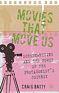 Movies That Move Us: Screenwriting and the Power of the Protagonist's Journey