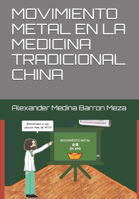 Movimiento Metal En La Medicina Tradicional China - Medina Barron Meza, Alexander