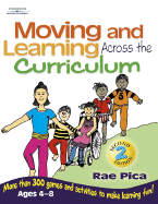 Moving and Learning Across the Curriculum: More Than 300 Games and Activities to Make Learning Fun! Ages 4-8
