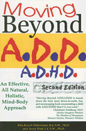 Moving Beyond A.D.D/A.D.H.D: An Effective, All Natural, Holistic, Mind-Body Approach