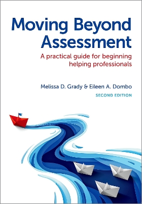 Moving Beyond Assessment: A Practical Guide For Beginning Helping Professionals, Second Edition - Grady, Melissa D., and Dombo, Eileen A.