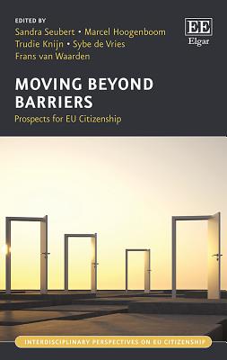 Moving Beyond Barriers: Prospects for EU Citizenship - Seubert, Sandra (Editor), and Hoogenboom, Marcel (Editor), and Knijn, Trudie (Editor)