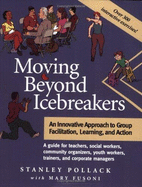 Moving Beyond Icebreakers: An Innovative Approach to Group Facilitation, Learning, and Action - Pollack, Stanley