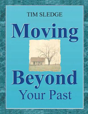 Moving Beyond Your Past - Sledge, Tim